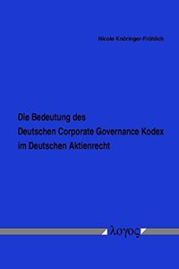 Die Bedeutung Des Deutschen Corporate Governance Kodex Im Deutschen Aktienrecht