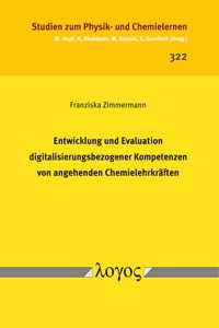 Entwicklung Und Evaluation Digitalisierungsbezogener Kompetenzen Von Angehenden Chemielehrkraften