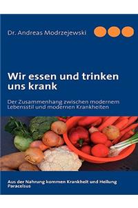 Wir essen und trinken uns krank