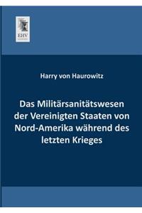Das Militarsanitatswesen Der Vereinigten Staaten Von Nord-Amerika Wahrend Des Letzten Krieges