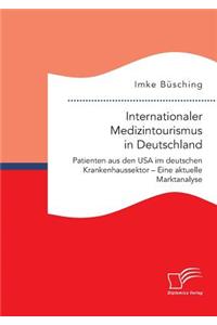 Internationaler Medizintourismus in Deutschland. Patienten aus den USA im deutschen Krankenhaussektor - Eine aktuelle Marktanalyse