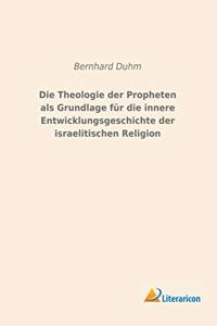 Die Theologie der Propheten als Grundlage fur die innere Entwicklungsgeschichte der israelitischen Religion