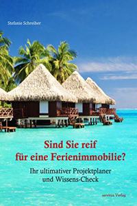Sind Sie reif fur eine Ferienimmobilie?: Ihr ultimativer Projektplaner und Wissens-Check
