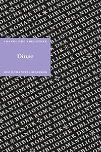 Dinge: Handliche Bibliothek der Romantik Band 11