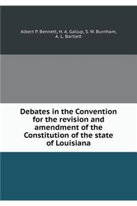 Debates in the Convention for the Revision and Amendment of the Constitution of the State of Louisiana