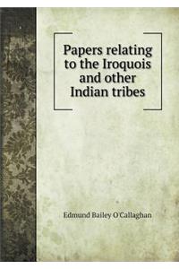 Papers Relating to the Iroquois and Other Indian Tribes