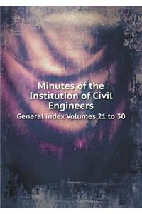 Minutes of the Institution of Civil Engineers General Index Volumes 21 to 30