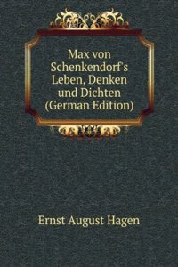 Max von Schenkendorf's Leben, Denken und Dichten (German Edition)