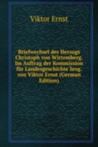 Briefwechsel des Herzogs Christoph von Wirtemberg