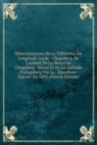 Determinations De La Difference De Longitude Leyde--Ubagsberg, De L'azimut De La Direction Ubagsberg--Sitard Et De La Latitude D'ubagsberg Par La . Horrebow-Talcott: En 1893 (French Edition)