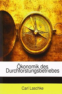 Okonomik des Durchforstungsbetriebes: National-okonomische Studie eines Forstmannes