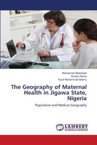 Geography of Maternal Health in Jigawa State, Nigeria