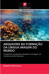 Arquaisms Na Formação Da Língua Imagem Do Mundo