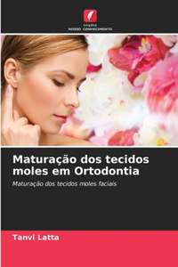 Maturação dos tecidos moles em Ortodontia