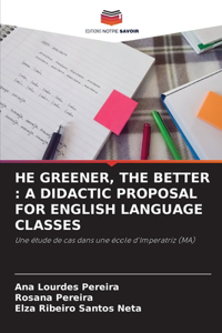 He Greener, the Better