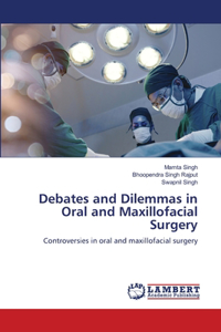 Debates and Dilemmas in Oral and Maxillofacial Surgery