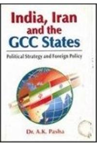 India, Iran and the GCC States: Political Strategy & Foreign Policy