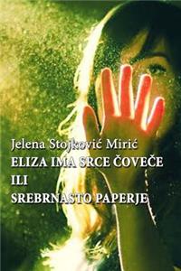 Eliza Ima Srce, Covece Ili Srebrnasto Paperje, Jelena Stojkovic Miric