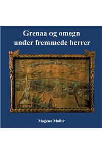 Grenaa Og Omegn Under Fremmede Herrer