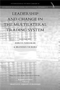 Leadership and Change in the Multilateral Trading System