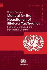 United Nations Manual for the Negotiation of Bilateral Tax Treaties Between Developed and Developing Countries