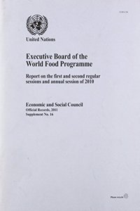 Report of the Executive Board of the World Food Programme on the First and Second Regular Sessions and Annual Session of 2010