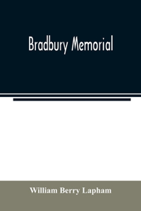 Bradbury memorial. Records of some of the descendants of Thomas Bradbury, of Agamenticus (York) in 1634, and of Salisbury, Mass. in 1638, with a brief sketch of the Bradburys of England. Comp. chiefly from the collections of the late John Merrill B