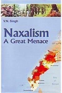 Naxalism : A Great Menace
