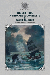 The Ebb-Tide. A Trio and a Quartette & David Balfour