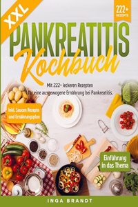 XXL Pankreatitis Kochbuch: Mit 222+ leckeren Rezepten fur eine ausgewogene Ernahrung bei Pankreatitis. Inkl. Saucen Rezepte und Ernahrungsplan