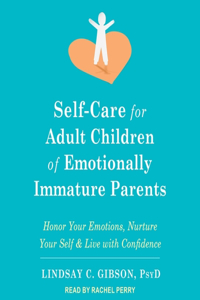 Self-Care for Adult Children of Emotionally Immature Parents Lib/E