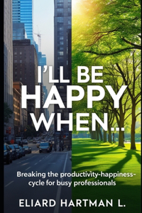 I'll Be Happy When ....