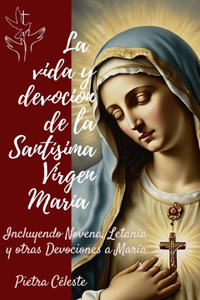 La vida y devoción de la Santísima Virgen María