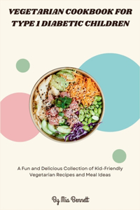 Vegetarian Cookbook for Type 1 Diabetic Children