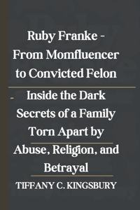 Ruby Franke - From Momfluencer to Convicted Felon