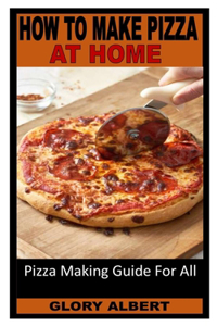 How to Make Pizza at Home