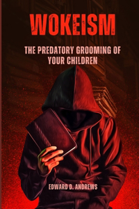 Wokeism: The Predatory Grooming of Your Children