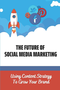 The Future Of Social Media Marketing