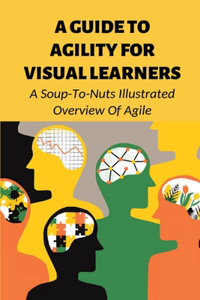 A Guide To Agility For Visual Learners