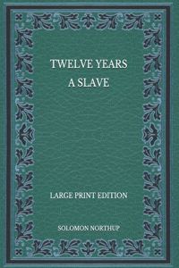Twelve Years a Slave - Large Print Edition