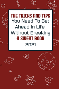 The Tricks And Tips You Need To Get Ahead In Life Without Breaking A Sweat Book 2021