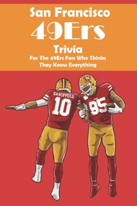 San Francisco 49ers Trivia For The 49ers Fan Who Thinks They Know Everything