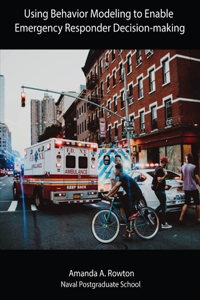 Using Behavior Modeling to Enable Emergency Responder Decision-making