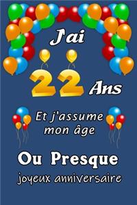 J'ai 22 ans et j'assume mon âge ou presque joyeux anniversaire