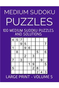 Medium Sudoku Puzzles, 100 Large Print Medium Sudoku Puzzles And Solutions (Volume 5)