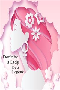 Don't be a lady be a legend