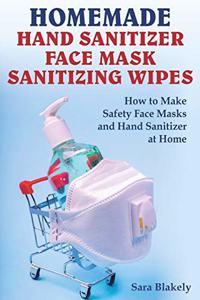 Homemade Hand Sanitizer, Face Mask, Sanitizing Wipes