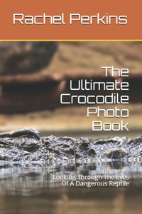 The Ultimate Crocodile Photo Book
