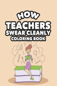How Teachers Swear Cleanly Coloring Book