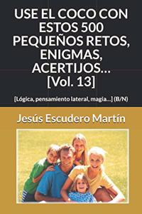 USE EL COCO CON ESTOS 500 PEQUEÑOS RETOS, ENIGMAS, ACERTIJOS... [Vol. 13]